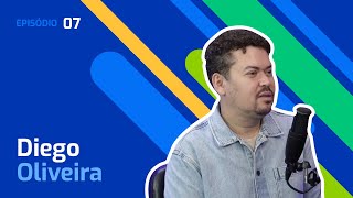 Ep. 7 – Diego Oliveira