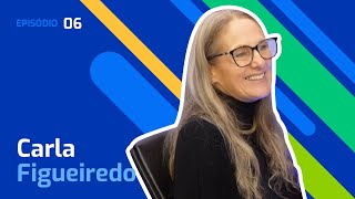 Ep. 6 – Carla Figueiredo