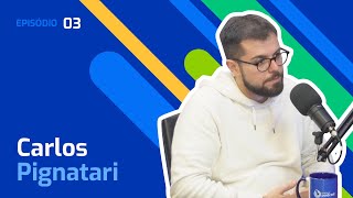 Ep. 3 – Carlos Pignatari