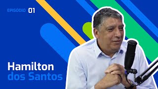 Ep. 1 – Hamilton dos Santos