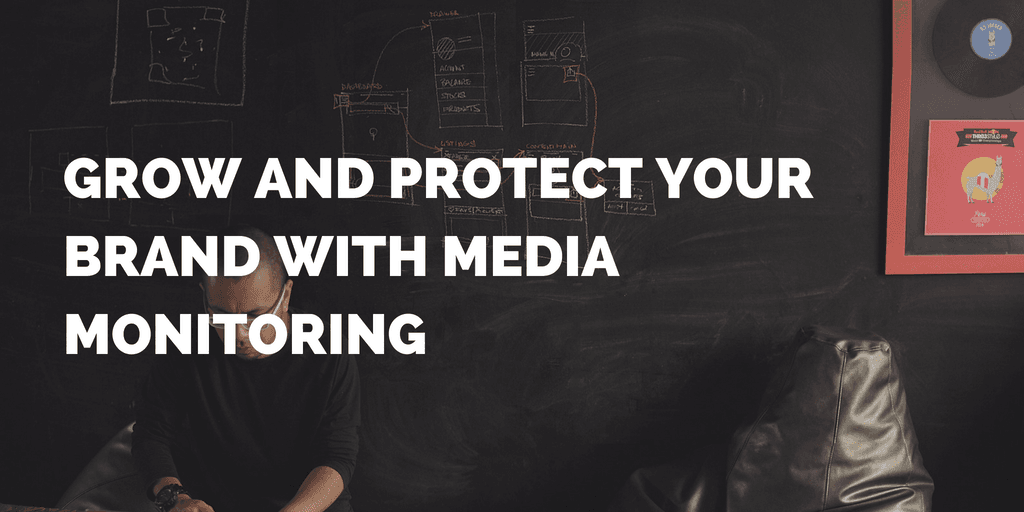 Grow and protect you brand with media monitoring