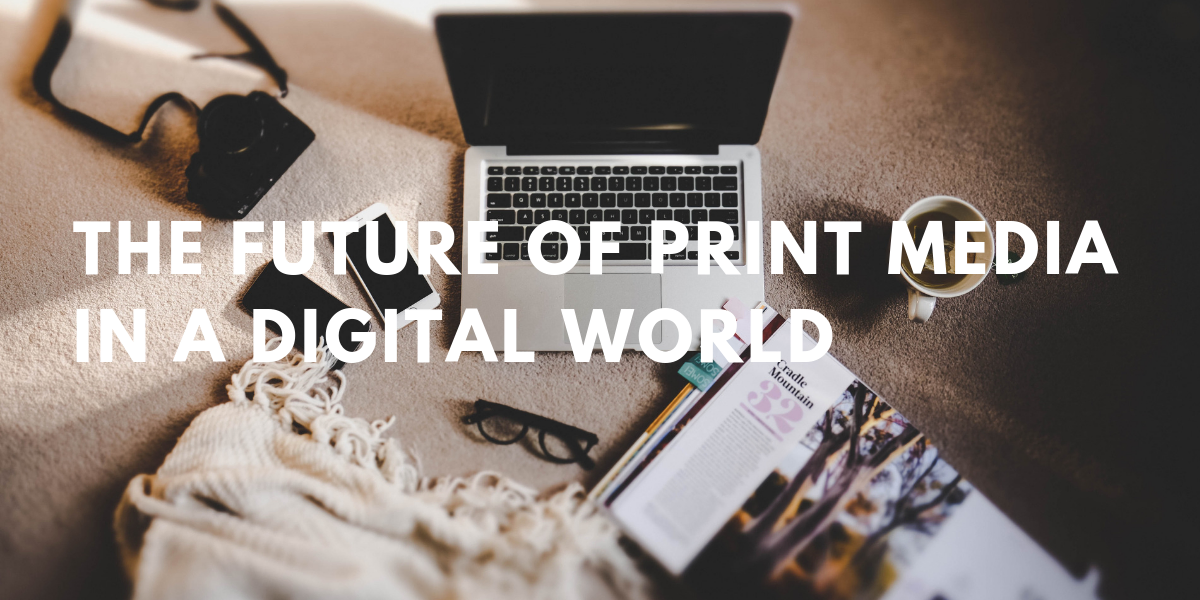 The Future of Print Media in a Digital World