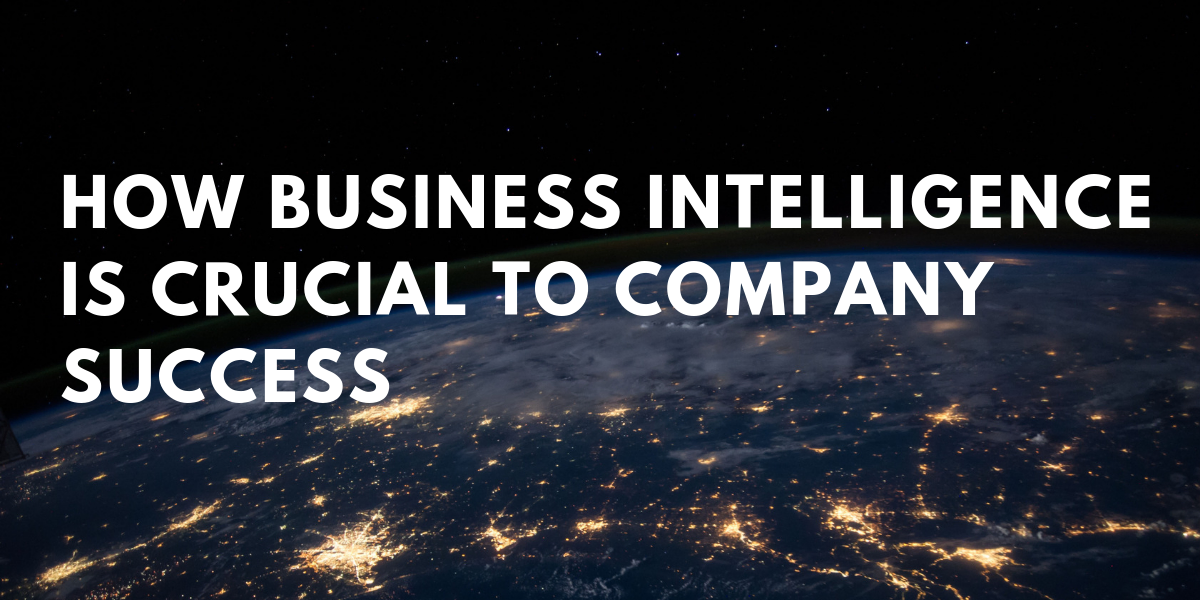 How Business Intelligence Is Crucial to Company Success